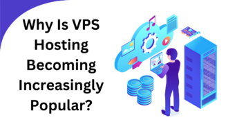 Why Is VPS Hosting Becoming Increasingly Popular?