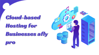 The Benefits of Cloud-based Hosting for Businesses afly pro