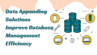 How Data Appending Solutions Improve Database Management Efficiency