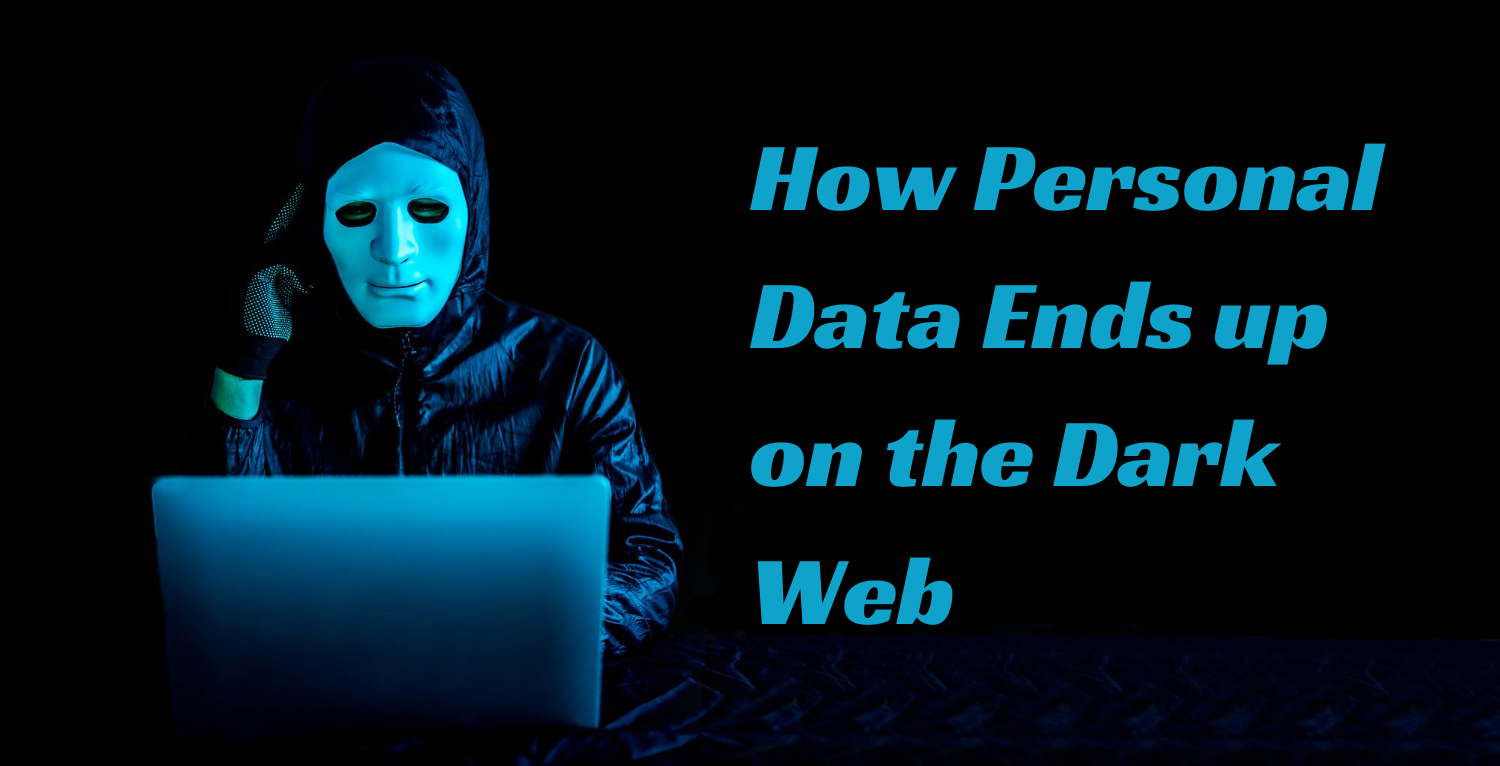 How Personal Data Ends up on the Dark Web—and What Cybersecurity Professionals Can Do About It