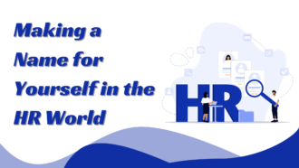 Making a Name for Yourself in the HR World: How to Achieve This