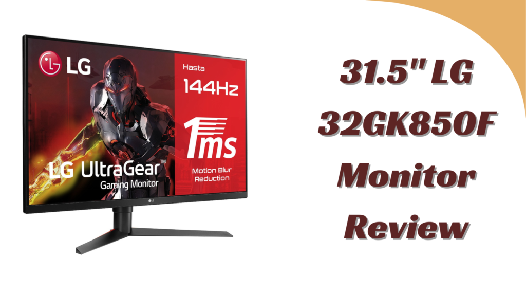 31.5″ LG 32GK850F Monitor Review: Is It Worth Your Money?