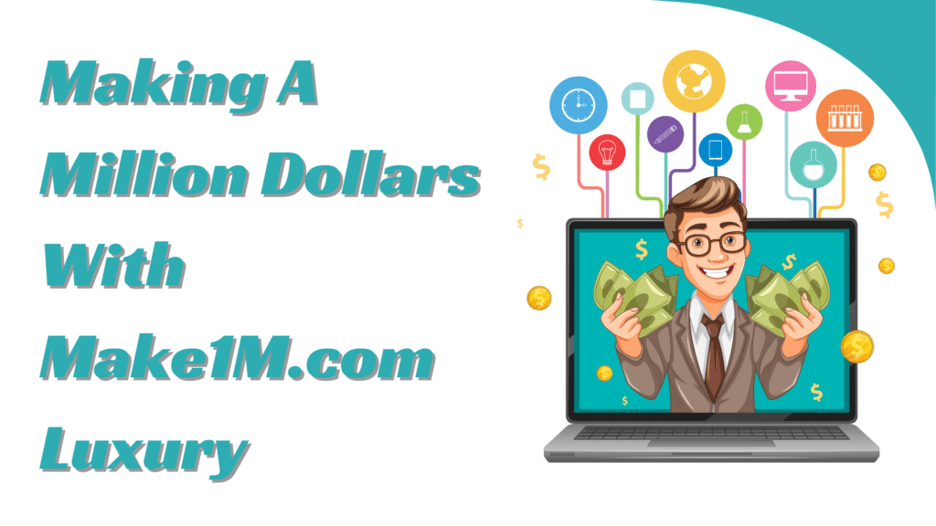 Some Strategies On Making A Million Dollars With Make1M.com Luxury