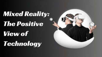 Mixed Reality: The Positive View of Technology