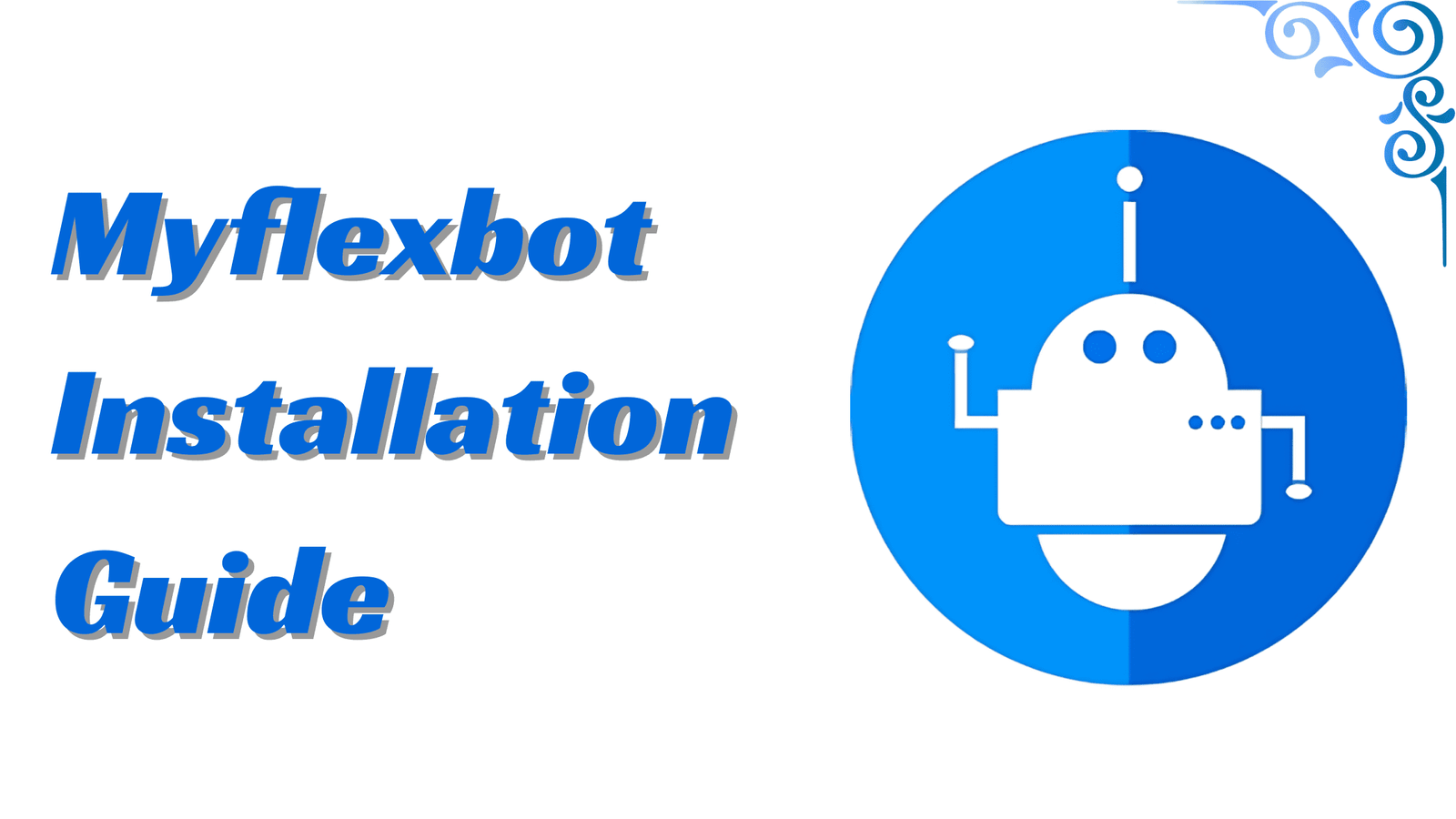 Myflexbot Installation Guide 2025: Everything You Need To Know