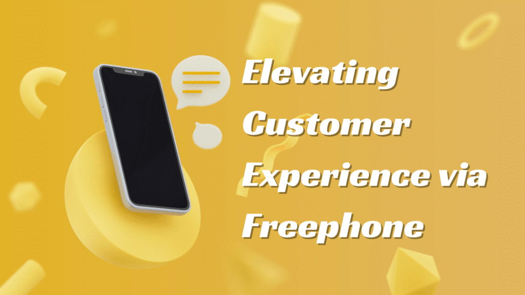 A Step-by-Step Guide to Elevating Customer Experience via Freephone