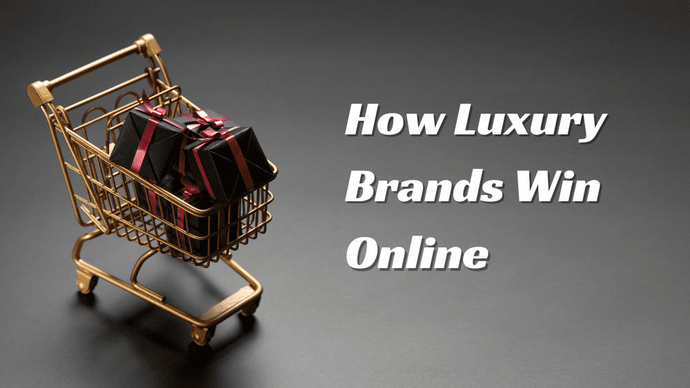 How Are Luxury Brands Winning Online—and What Can the Rest of Us Learn From Them?