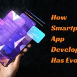 How Smartphone App Development Has Evolved