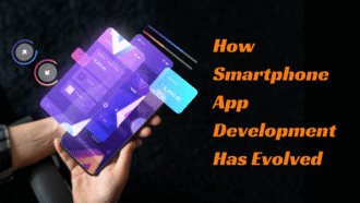 How Smartphone App Development Has Evolved