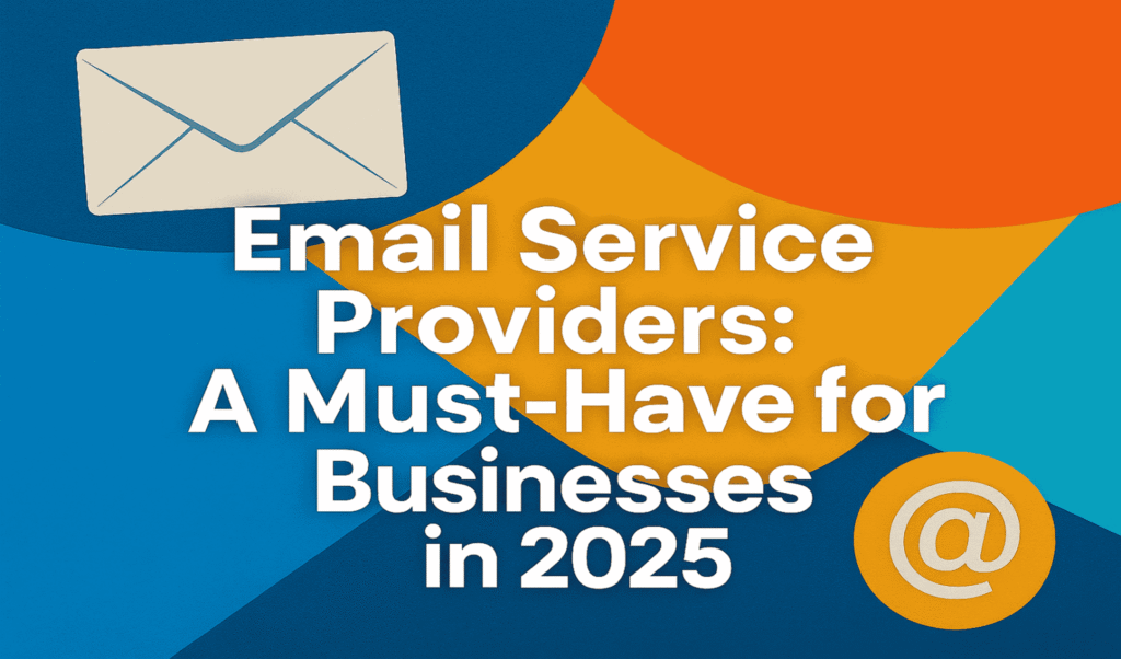 Email Service Providers: A Must-Have for Businesses in 2025