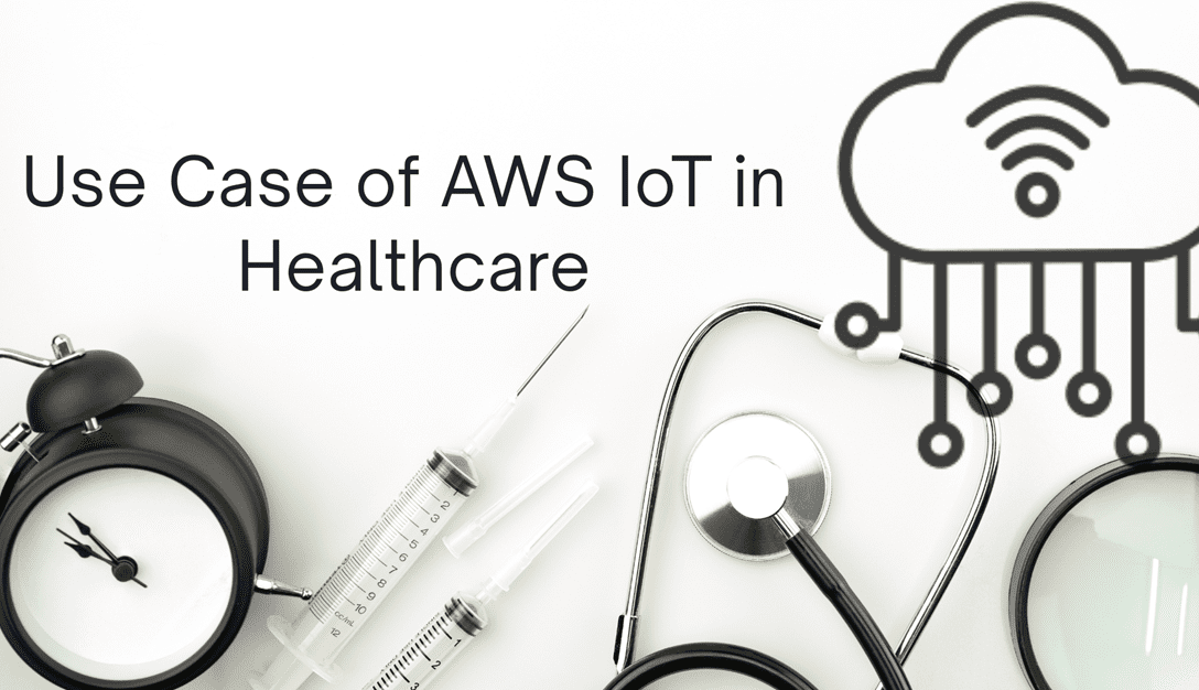 Top Use Case of AWS IoT in Healthcare: Improving Patient Care with Real-Time Data