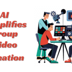 How AI Simplifies Group Video Creation for Everyone
