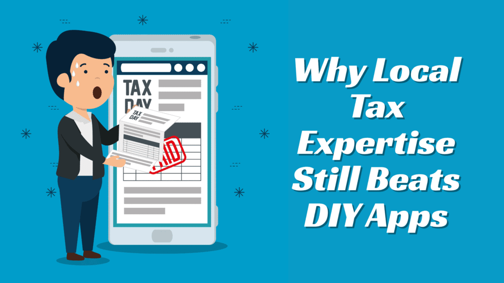 Why Local Tax Expertise Still Beats DIY Apps