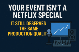 Your Event Isn’t a Netflix Special — But It Still Deserves the Same Production Quality