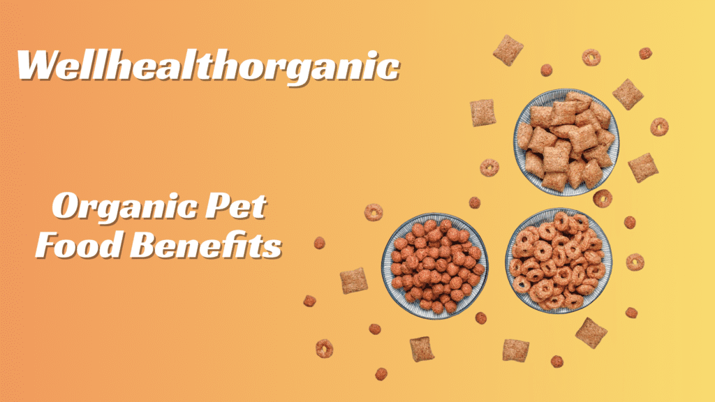Wellhealthorganic Organic Pet Food Benefits: Why It’s the Best Choice for Your Furry Friend?