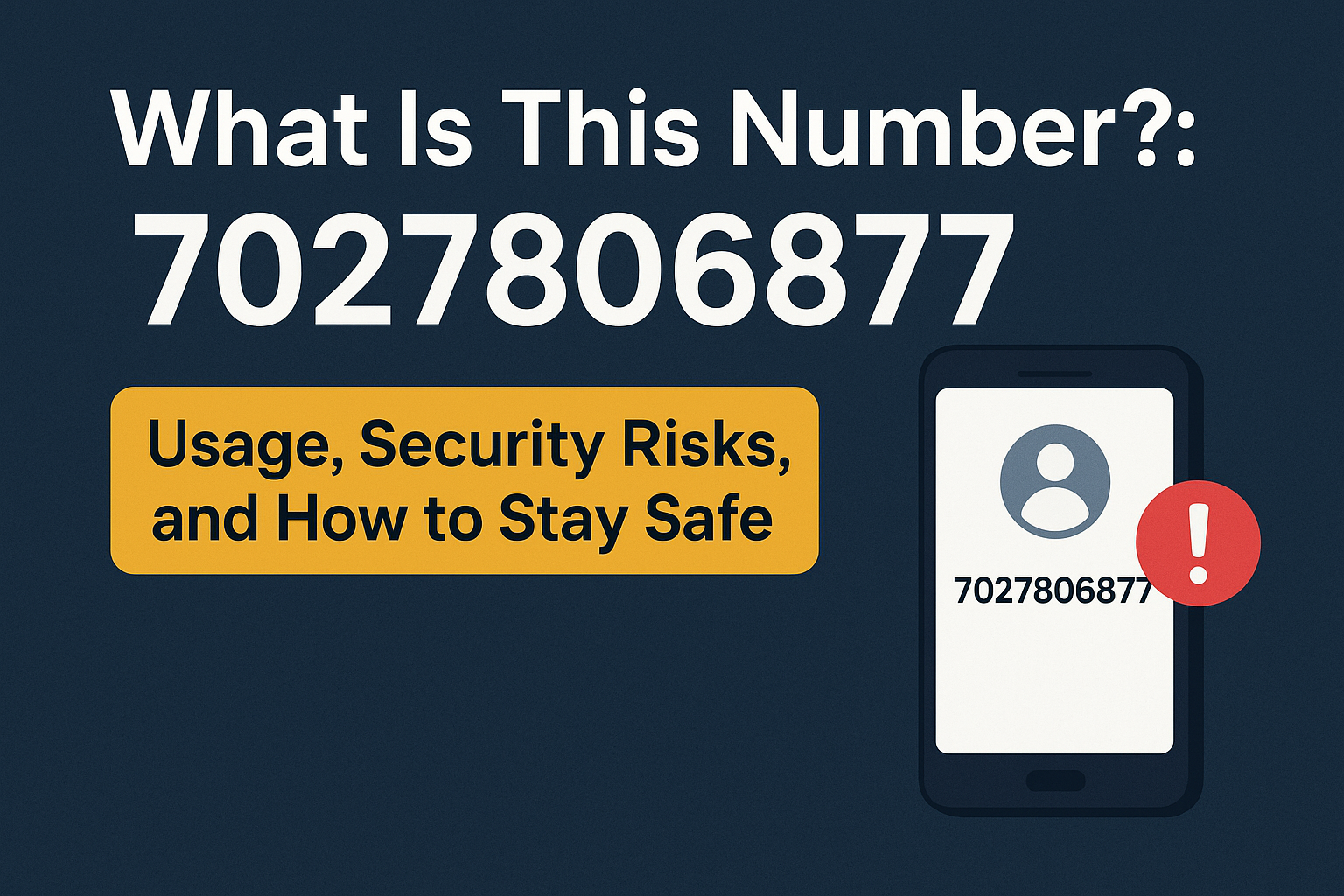 7027806877: What Is This Number? Usage, Security Risks, and How to Stay Safe