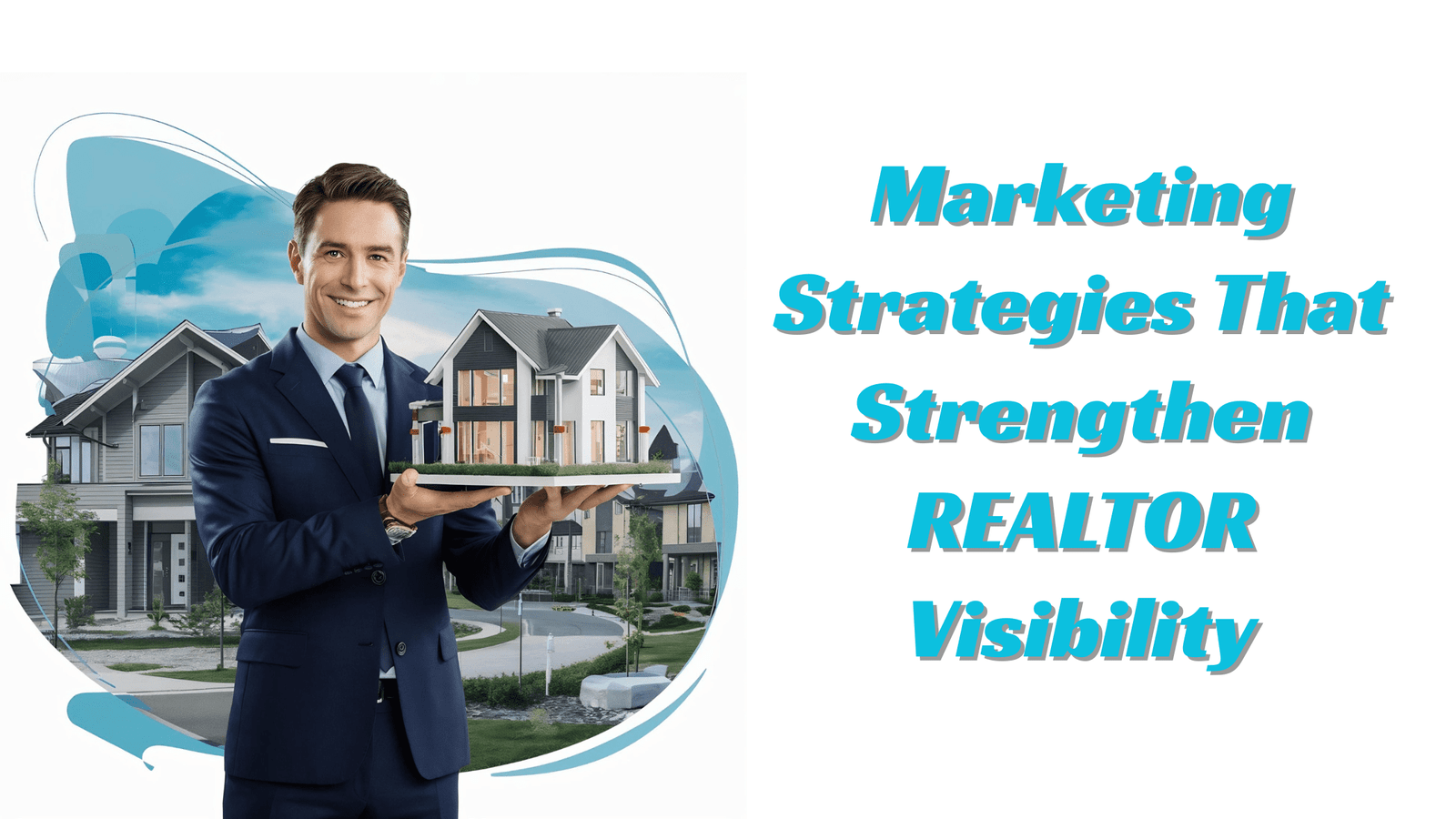 Essential Marketing Strategies That Strengthen REALTOR Visibility