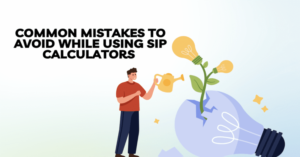 Common Mistakes to Avoid While Using SIP Calculators 