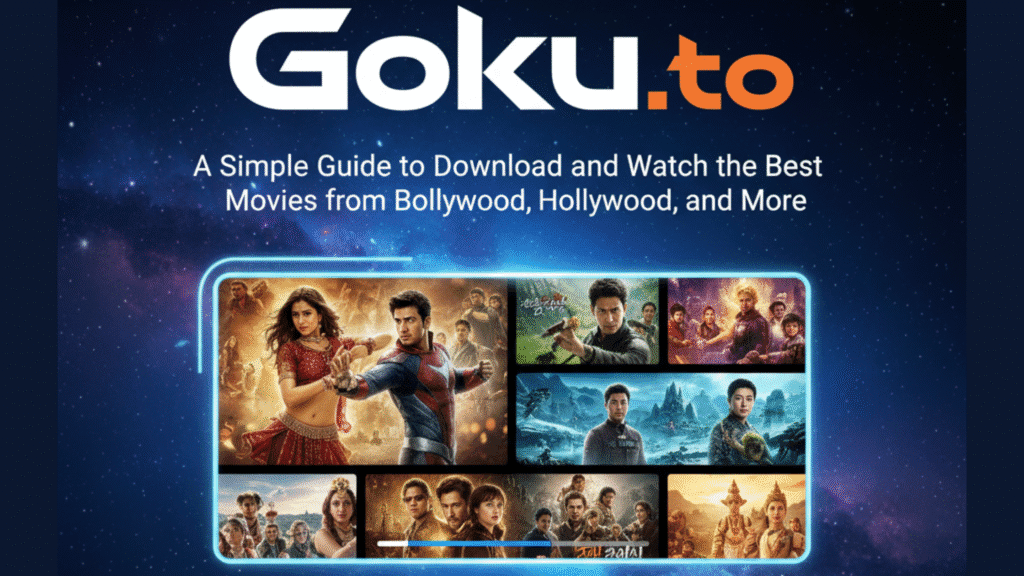 Goku.to – A Simple Guide to Download and Watch the Best Movies from Bollywood, Hollywood, and More