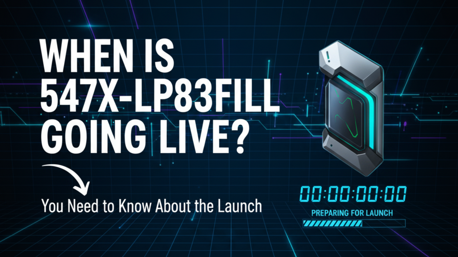 When is 547x-lp83fill Going Live? You Need to Know About the Launch