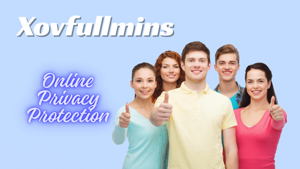 Is Xovfullmins Safe? An All-Inclusive Manual For Online Privacy Protection