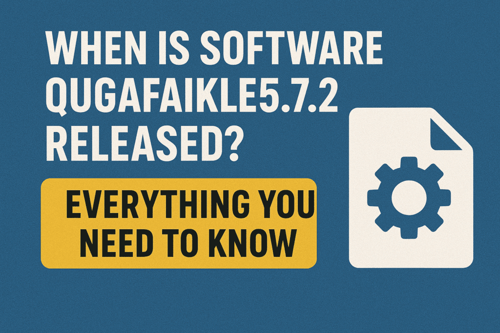 When Is Software Qugafaikle5.7.2 Released? Everything You Need to Know