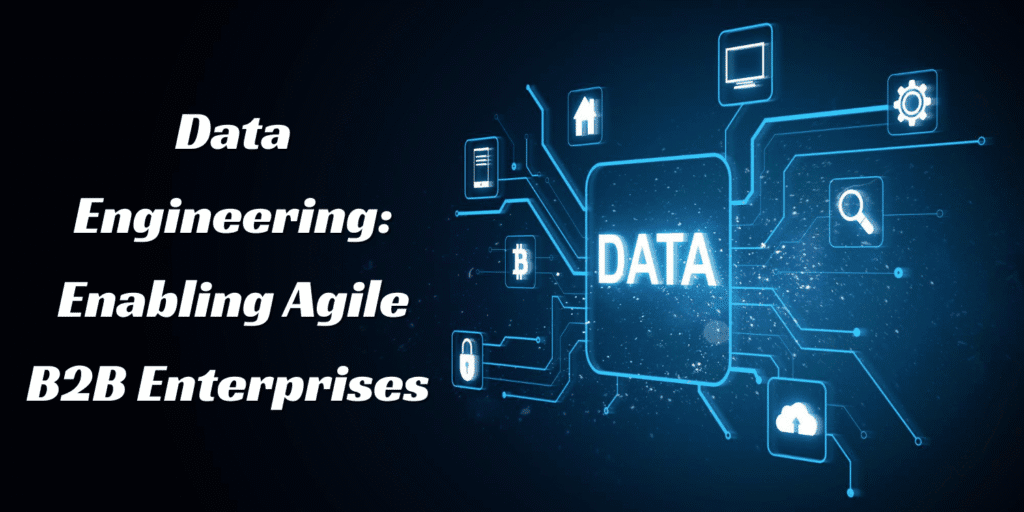 Data Engineering is the New Ops: Enabling Agile B2B Enterprises