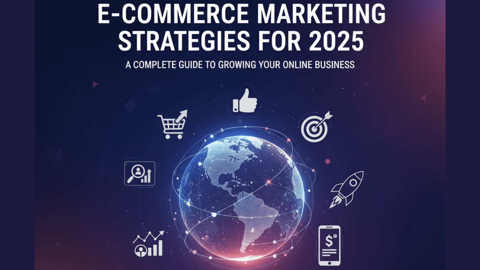 E-commerce Marketing Strategies for 2025: A Complete Guide to Growing Your Online Business