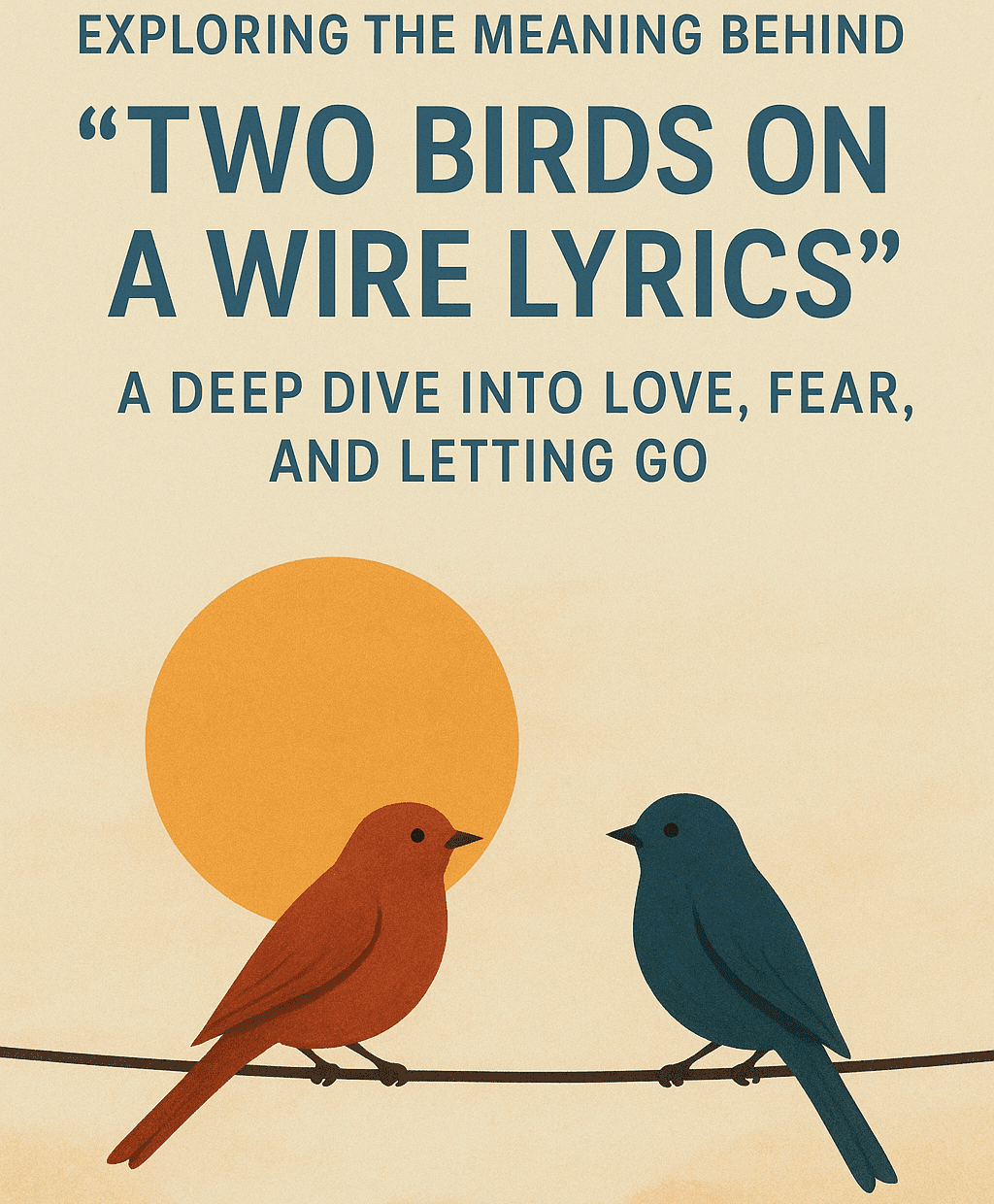 Exploring the Meaning Behind “Two Birds on a Wire Lyrics”: A Deep Dive into Love, Fear, and Letting Go