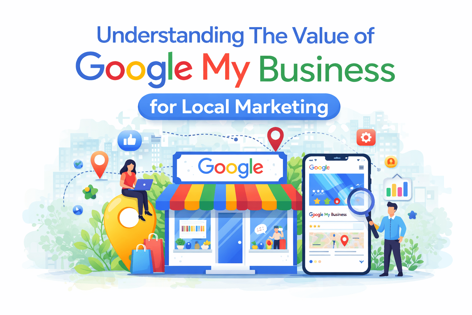 Understanding The Value of Google My Business for Local Marketing