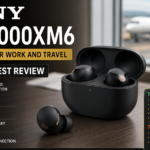 Sony WF 1000XM6 Earbuds for Work and Travel, Full Honest Review