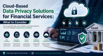 Cloud-Based Data Privacy Solutions for Financial Services: What to Consider