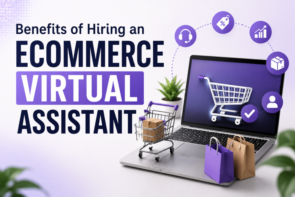 Benefits of Hiring an Ecommerce Virtual Assistant