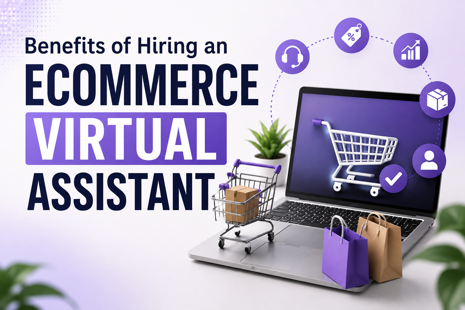 Benefits of Hiring an Ecommerce Virtual Assistant