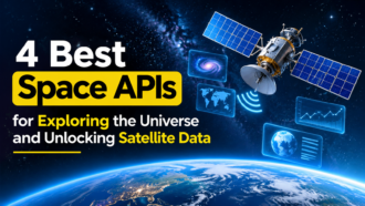 4 Best Space APIs for Exploring the Universe and Unlocking Satellite Data
